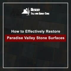 How to Effectively Restore Paradise Valley Stone Surfaces